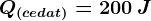 Q(cedat)=200\: J