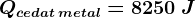 Qcedat \, metal =8250 \: J