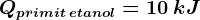 Qprimit \: etanol=10\: kJ