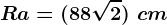 R+a=(8+8\sqrt2)\ cm