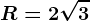 R=2\sqrt3