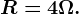 R=4\Omega .