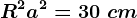 R^2+a^2=30\ cm