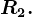 R2.