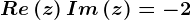 Re\left ( z \right )+Im\left ( z \right )=-2