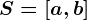 S=\left[a,b\right]