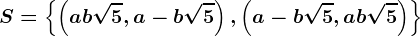 S=\left \\left ( a+b\sqrt5,a-b\sqrt5\right ),\left ( a-b\sqrt5,a+b\sqrt5\right )\right \