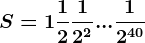 S=1+\frac12+\frac12^2+...+\frac12^40