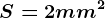 S=2mm^2