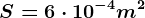 S=6\cdot 10^-4m^2