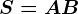 S=A+B