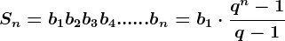 Sn=b1+b2+b3+b4+......+bn=b1\cdot \fracq^n-1q-1