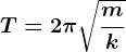 T=2\pi \sqrt\fracmk