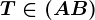 T\in (AB)