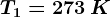 T1=273\: K