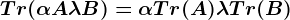 Tr(\alpha A+\lambda B)=\alpha Tr(A)+\lambda Tr(B)