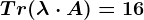 Tr(\lambda \cdot A)=16