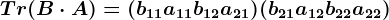 Tr(B\cdot A)=(b11a11+b12a21)+(b21a12+b22a22)