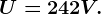 U = 242 V.