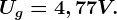 Ug= 4,77 V.