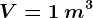 V=1\: m^3