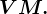 VM.