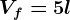 Vf=5l