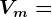 Vm=