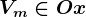 Vm\in Ox