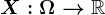 X:\Omega --> \mathbbR
