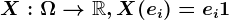 X:\Omega --> \mathbbR, X(ei)=ei+1