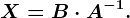X=B\cdot A^-1.