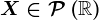 X\in \mathcalP\left ( \mathbbR \right )
