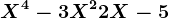 X^4-3X^2+2X-5