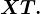 XT.