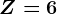 Z= 6