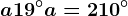 a+19^\circ+a=210^\circ