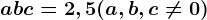 a+b+c=2,5 (a,b,c\neq 0)