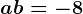 a+b=-8