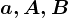a, A, B