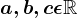 a, b, c \epsilon \mathbbR