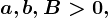 a, b,B> 0,