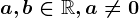 a,b\in \mathbbR, a\neq 0