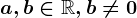 a,b\in \mathbbR, b\neq 0