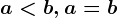 a< b, a=b