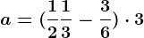 a=(\frac12+\frac13-\frac36)\cdot 3