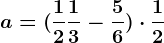a=(\frac12+\frac13-\frac56)\cdot \frac12