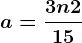 a=\frac3n+215