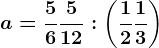 a=\frac56+\frac512:\left ( \frac12+\frac13 \right )