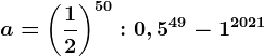 a=\left ( \frac12 \right )^50:0,5^49-1^2021